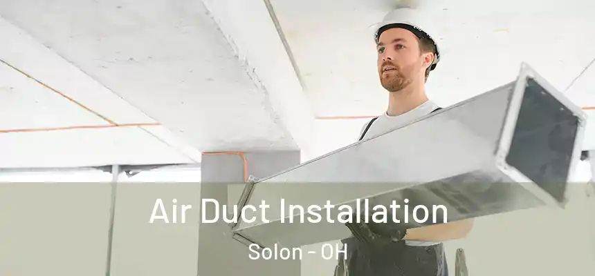Air Duct Installation Solon - OH