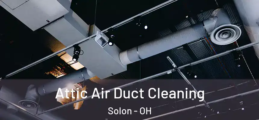  Attic Air Duct Cleaning Solon - OH