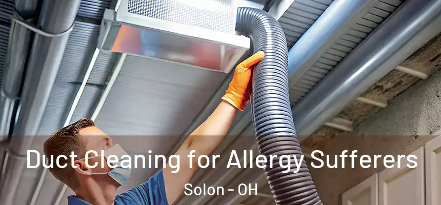 Duct Cleaning for Allergy Sufferers Solon - OH