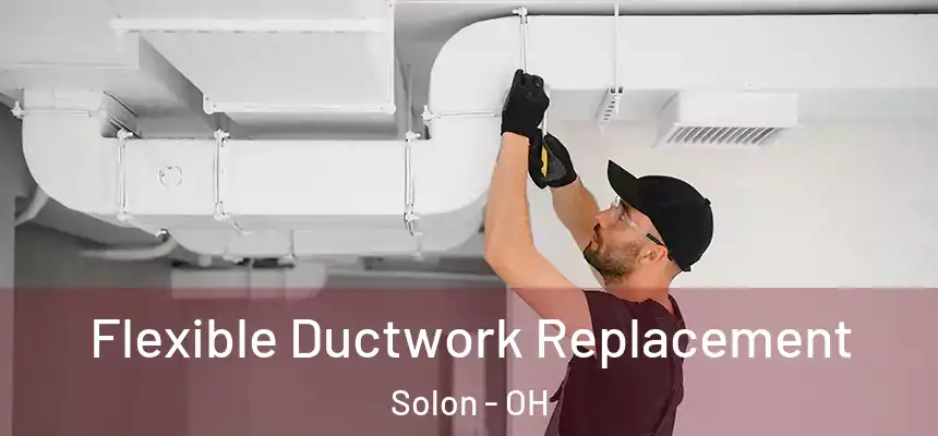  Flexible Ductwork Replacement Solon - OH
