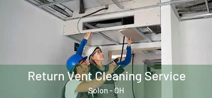  Return Vent Cleaning Service Solon - OH