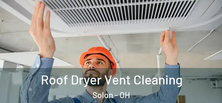  Roof Dryer Vent Cleaning Solon - OH