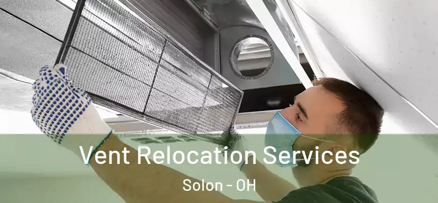 Vent Relocation Services Solon - OH